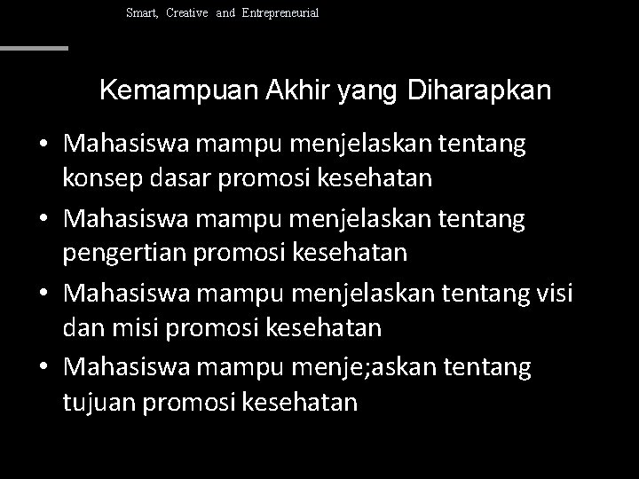 Smart, Creative and Entrepreneurial Kemampuan Akhir yang Diharapkan • Mahasiswa mampu menjelaskan tentang konsep