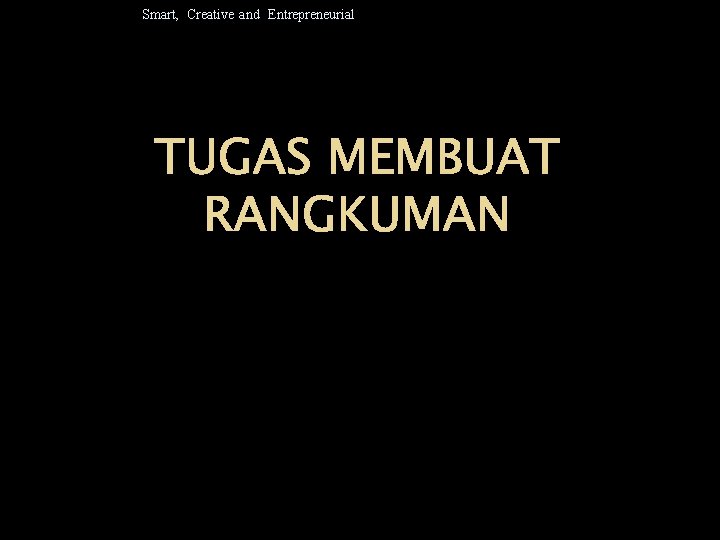 Smart, Creative and Entrepreneurial TUGAS MEMBUAT RANGKUMAN 