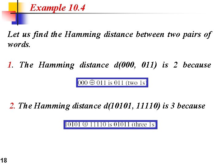 Example 10. 4 Let us find the Hamming distance between two pairs of words. Example 10. 4 Let us find the Hamming distance between two pairs of words.