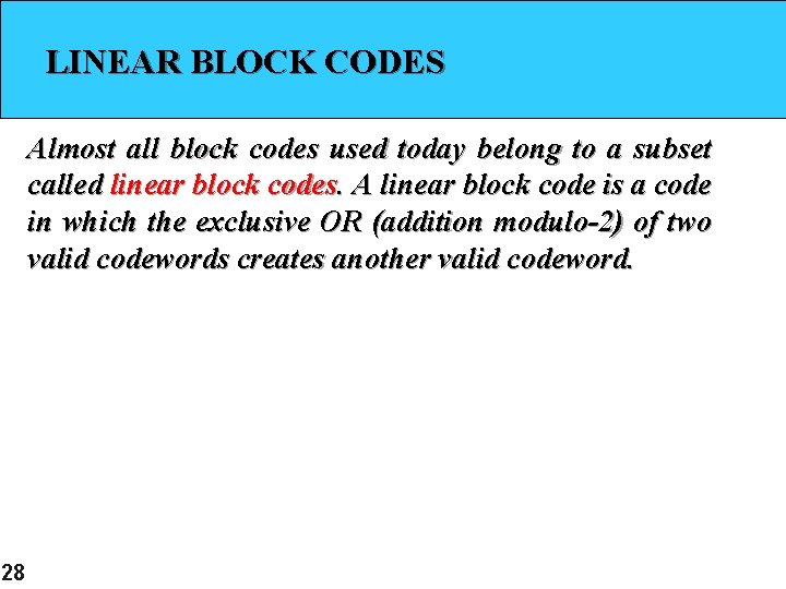 LINEAR BLOCK CODES Almost all block codes used today belong to a subset called LINEAR BLOCK CODES Almost all block codes used today belong to a subset called