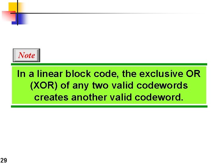 Note In a linear block code, the exclusive OR (XOR) of any two valid Note In a linear block code, the exclusive OR (XOR) of any two valid