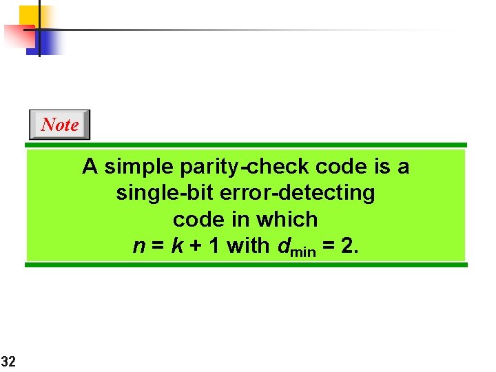 Note A simple parity-check code is a single-bit error-detecting code in which n = Note A simple parity-check code is a single-bit error-detecting code in which n =