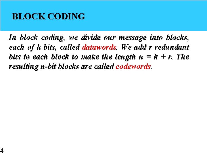 BLOCK CODING In block coding, we divide our message into blocks, each of k BLOCK CODING In block coding, we divide our message into blocks, each of k