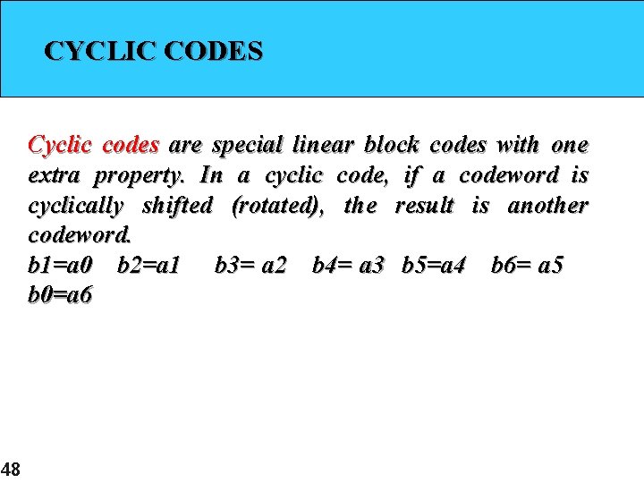 CYCLIC CODES Cyclic codes are special linear block codes with one extra property. In CYCLIC CODES Cyclic codes are special linear block codes with one extra property. In