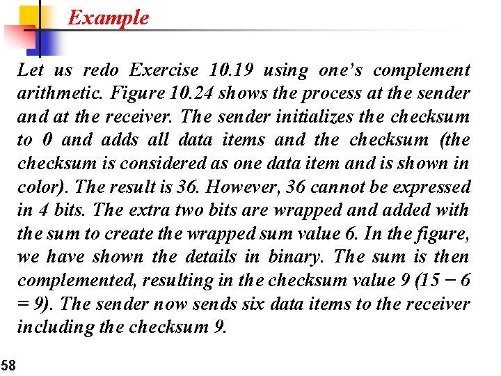 Example Let us redo Exercise 10. 19 using one’s complement arithmetic. Figure 10. 24 Example Let us redo Exercise 10. 19 using one’s complement arithmetic. Figure 10. 24