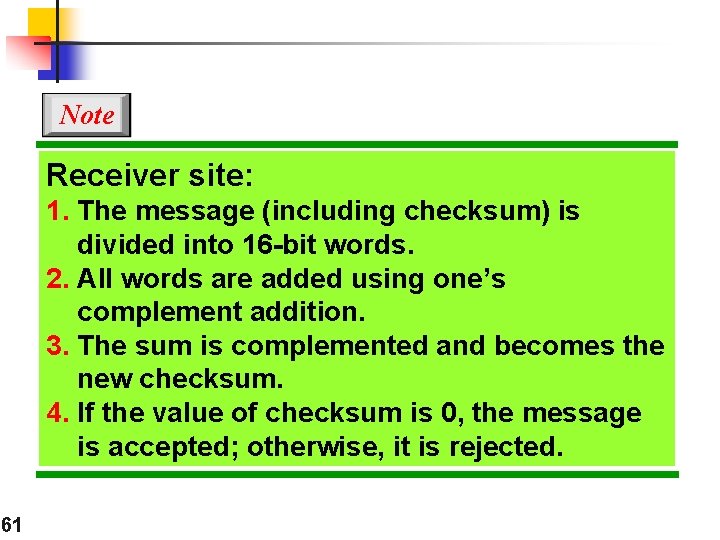 Note Receiver site: 1. The message (including checksum) is divided into 16 -bit words. Note Receiver site: 1. The message (including checksum) is divided into 16 -bit words.