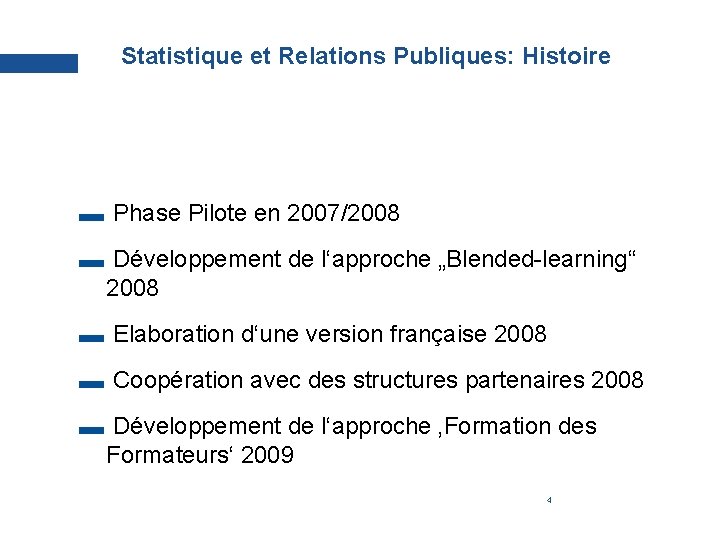 Statistique et Relations Publiques: Histoire Phase Pilote en 2007/2008 Développement de l‘approche „Blended-learning“ 2008