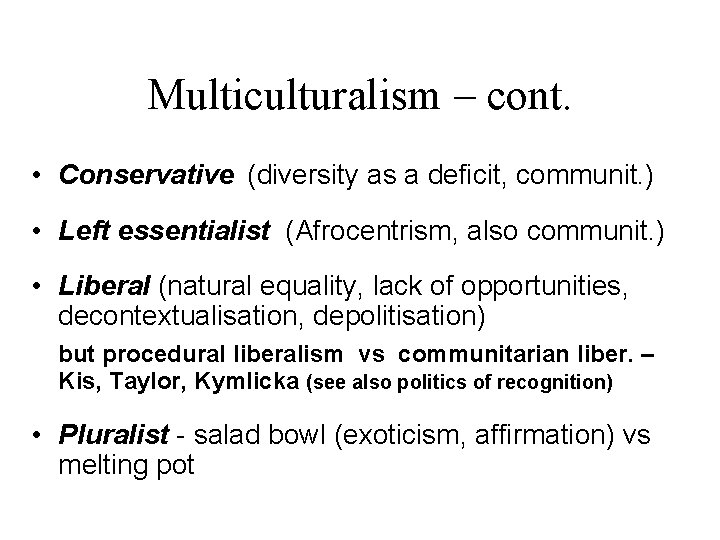 Multiculturalism – cont. • Conservative (diversity as a deficit, communit. ) • Left essentialist