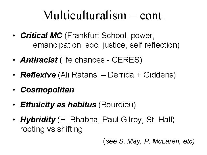 Multiculturalism – cont. • Critical MC (Frankfurt School, power, emancipation, soc. justice, self reflection)
