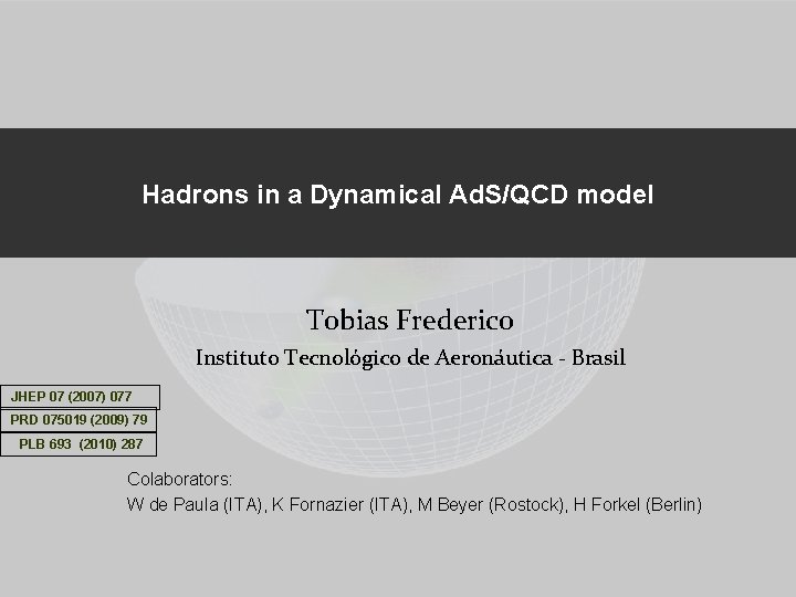 Hadrons in a Dynamical Ad. S/QCD model Tobias Frederico Instituto Tecnológico de Aeronáutica -