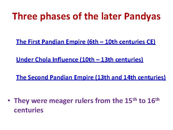 Three phases of the later Pandyas The First Pandian Empire (6 th – 10