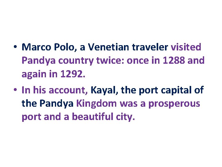  • Marco Polo, a Venetian traveler visited Pandya country twice: once in 1288