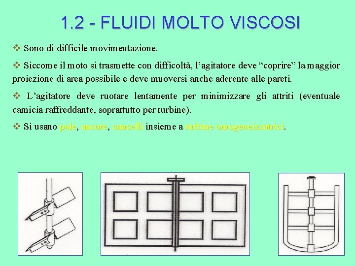 1. 2 - FLUIDI MOLTO VISCOSI v Sono di difficile movimentazione. v Siccome il