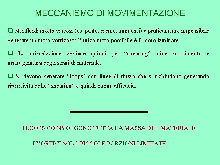 MECCANISMO DI MOVIMENTAZIONE q Nei fluidi molto viscosi (es. paste, creme, unguenti) è praticamente