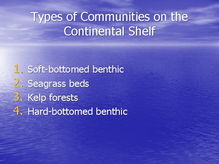 Types of Communities on the Continental Shelf 1. 2. 3. 4. Soft-bottomed benthic Seagrass