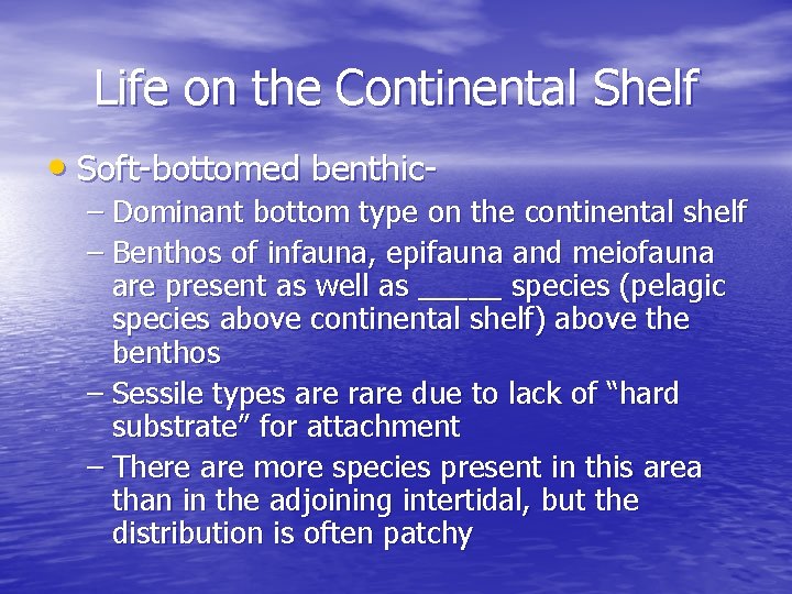 Life on the Continental Shelf • Soft-bottomed benthic- – Dominant bottom type on the