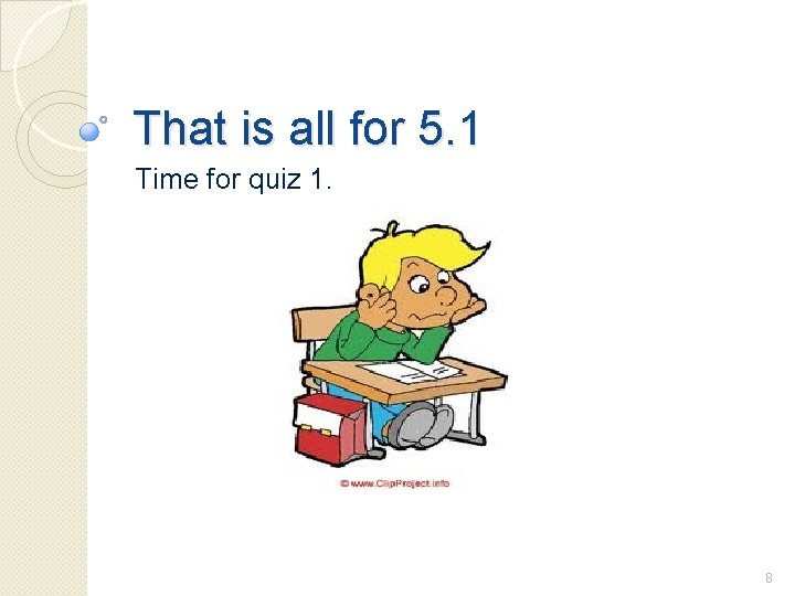 That is all for 5. 1 Time for quiz 1. 8 