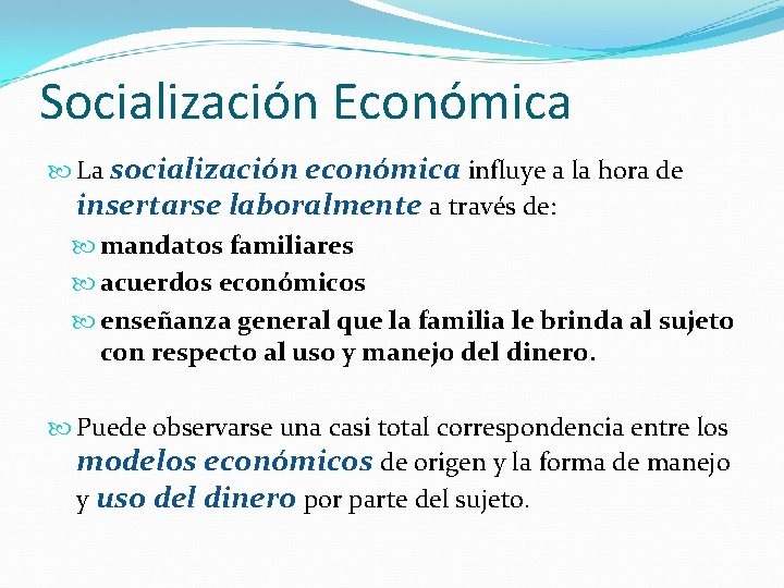 Socialización Económica La socialización económica influye a la hora de insertarse laboralmente a través
