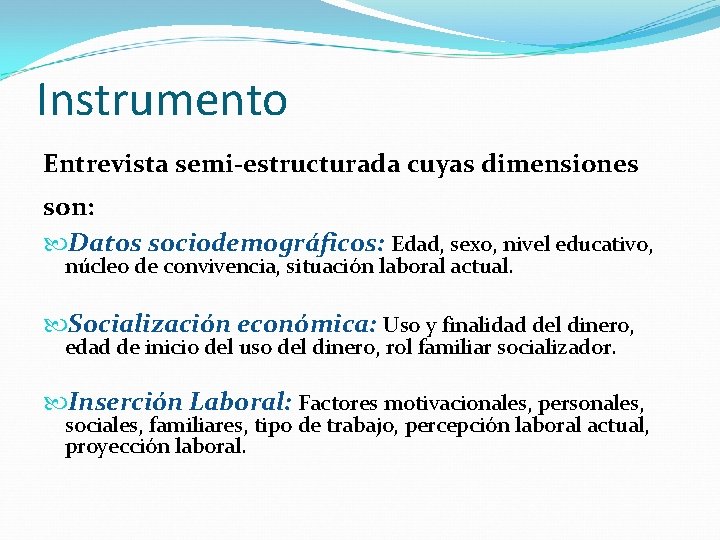 Instrumento Entrevista semi-estructurada cuyas dimensiones son: Datos sociodemográficos: Edad, sexo, nivel educativo, núcleo de