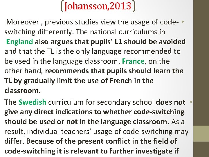 (Johansson, 2013) Moreover , previous studies view the usage of code- • switching differently.