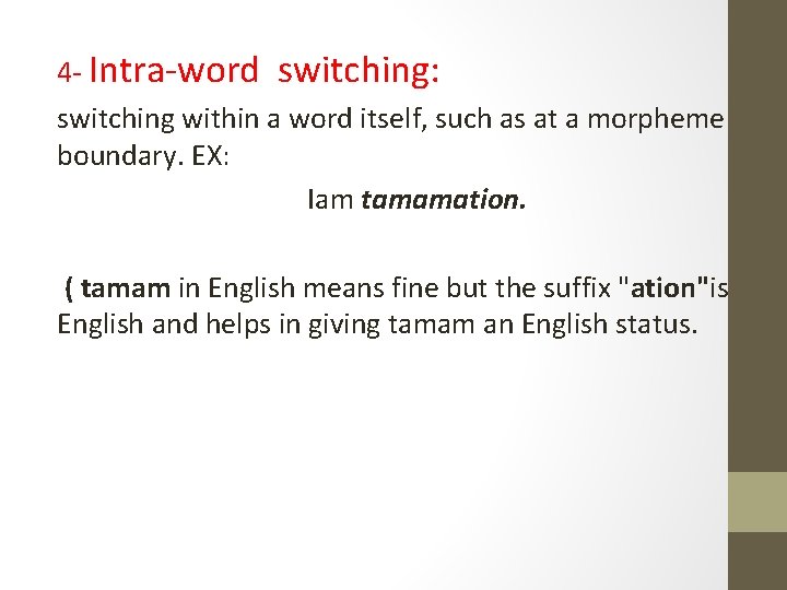 4 - Intra-word switching: switching within a word itself, such as at a morpheme