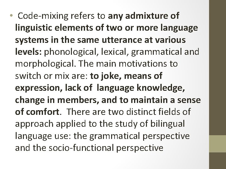  • Code-mixing refers to any admixture of linguistic elements of two or more