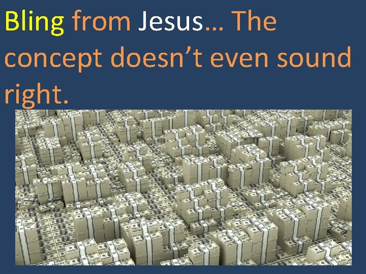 Bling from Jesus… The concept doesn’t even sound right. 