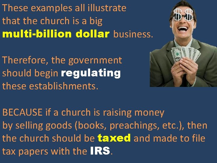 These examples all illustrate that the church is a big multi-billion dollar business. Therefore,