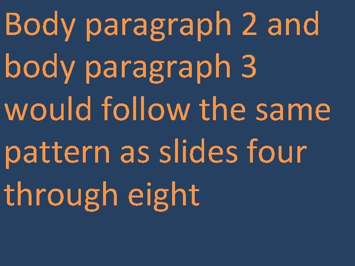 Body paragraph 2 and body paragraph 3 would follow the same pattern as slides
