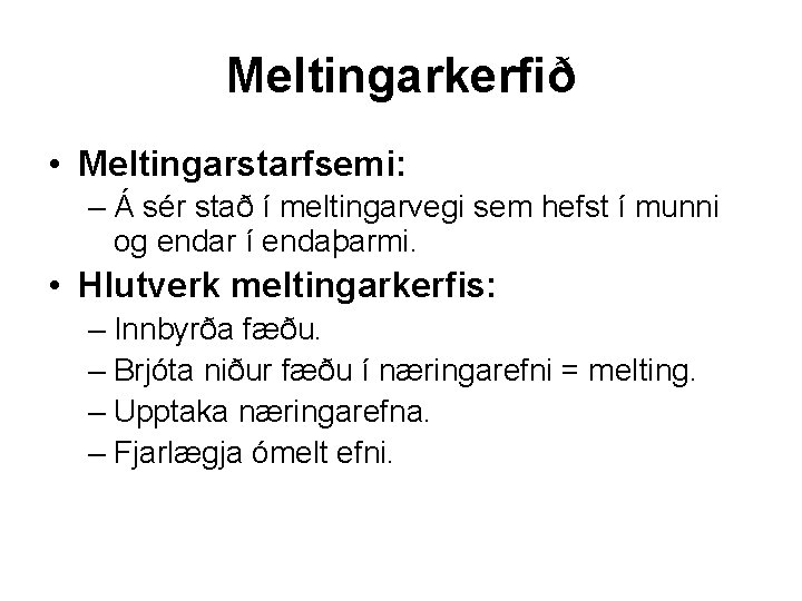Meltingarkerfið • Meltingarstarfsemi: – Á sér stað í meltingarvegi sem hefst í munni og
