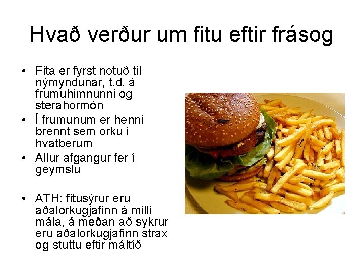 Hvað verður um fitu eftir frásog • Fita er fyrst notuð til nýmyndunar, t.