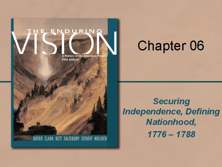 Chapter 06 Securing Independence, Defining Nationhood, 1776 – 1788 