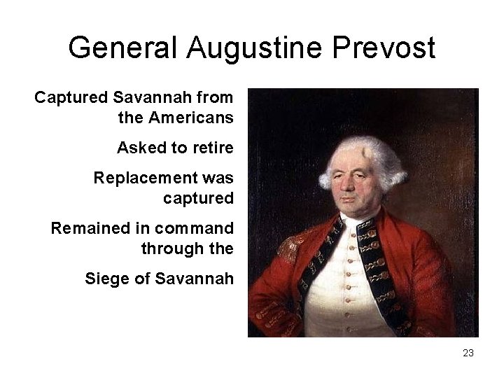 General Augustine Prevost Captured Savannah from the Americans Asked to retire Replacement was captured