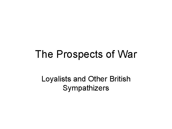 The Prospects of War Loyalists and Other British Sympathizers 