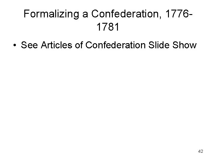 Formalizing a Confederation, 17761781 • See Articles of Confederation Slide Show 42 