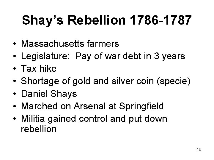 Shay’s Rebellion 1786 -1787 • • Massachusetts farmers Legislature: Pay of war debt in