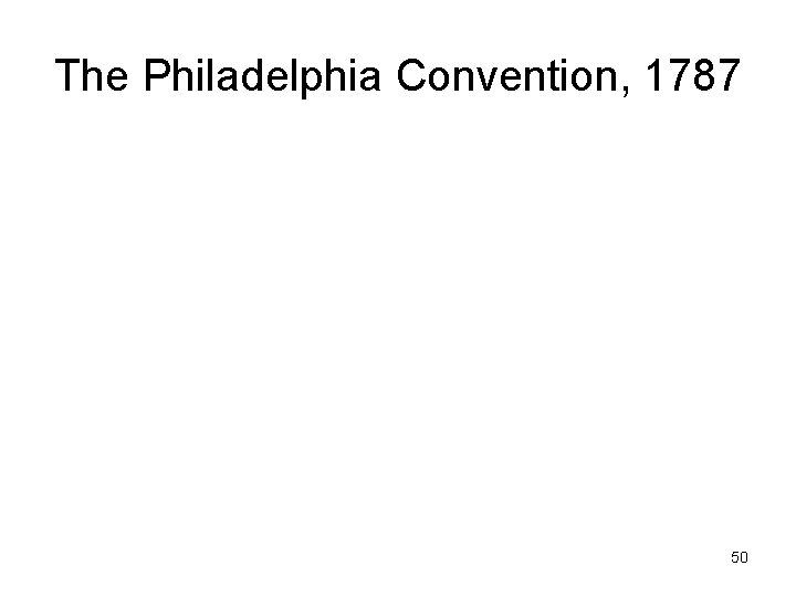 The Philadelphia Convention, 1787 50 