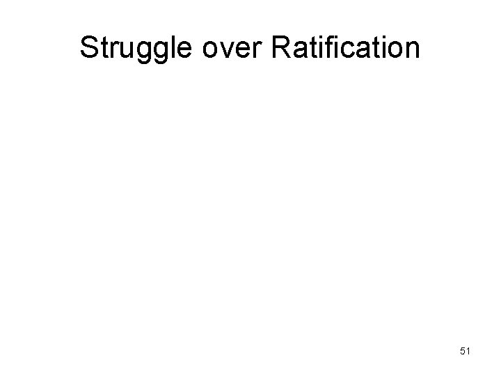 Struggle over Ratification 51 