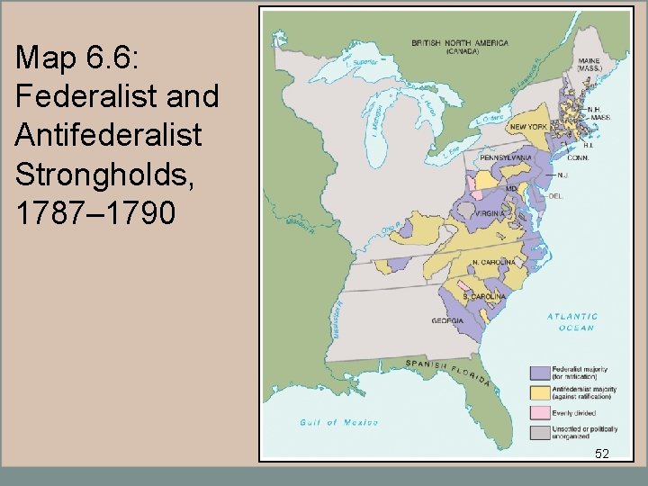 Map 6. 6: Federalist and Antifederalist Strongholds, 1787– 1790 52 