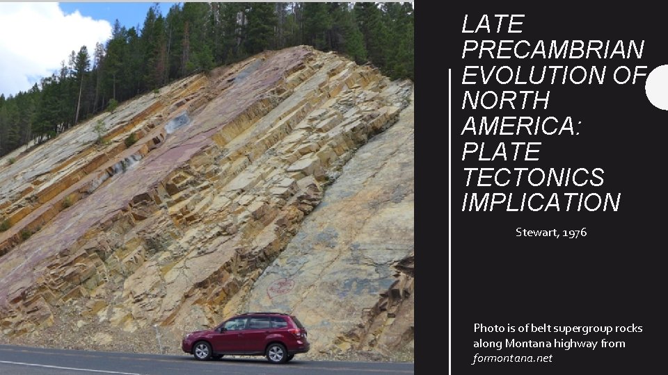 LATE PRECAMBRIAN EVOLUTION OF NORTH AMERICA: PLATE TECTONICS IMPLICATION Stewart, 1976 Photo is of