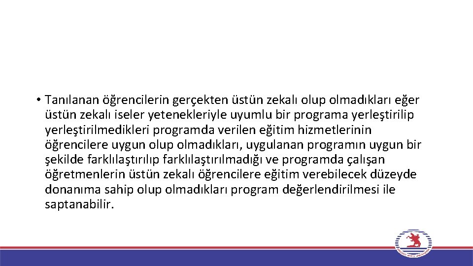  • Tanılanan öğrencilerin gerçekten üstün zekalı olup olmadıkları eğer üstün zekalı iseler yetenekleriyle