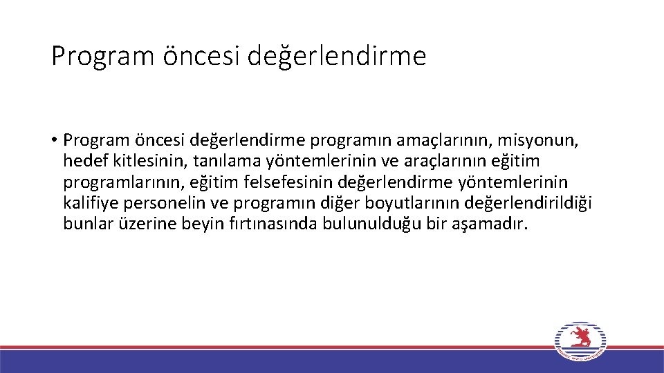 Program öncesi değerlendirme • Program öncesi değerlendirme programın amaçlarının, misyonun, hedef kitlesinin, tanılama yöntemlerinin