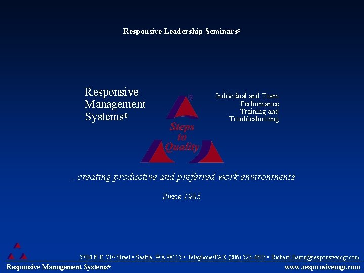 Responsive Leadership Seminars® Responsive Management Systems® Individual and Team Performance Training and Troubleshooting …creating