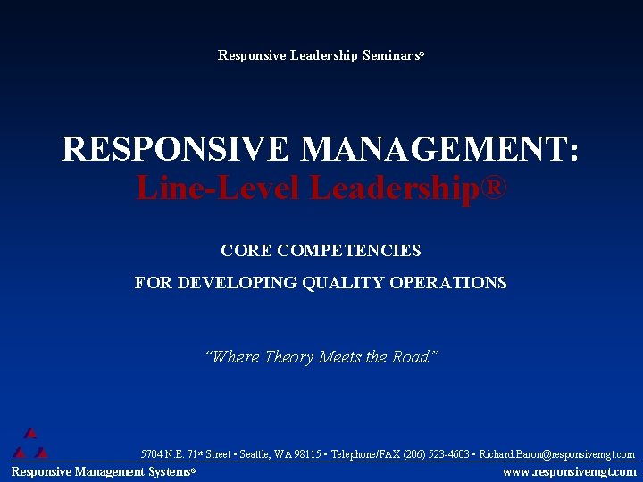 Responsive Leadership Seminars® RESPONSIVE MANAGEMENT: Line-Level Leadership® CORE COMPETENCIES FOR DEVELOPING QUALITY OPERATIONS “Where