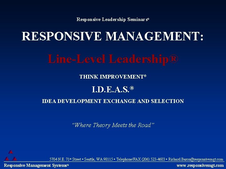 Responsive Leadership Seminars® RESPONSIVE MANAGEMENT: Line-Level Leadership® THINK IMPROVEMENT® I. D. E. A. S.