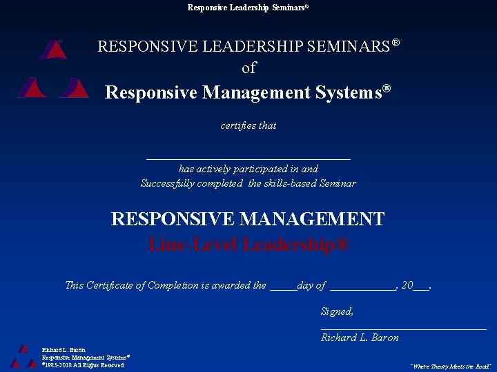Responsive Leadership Seminars® RESPONSIVE LEADERSHIP SEMINARS® of Responsive Management Systems® certifies that ___________________ has