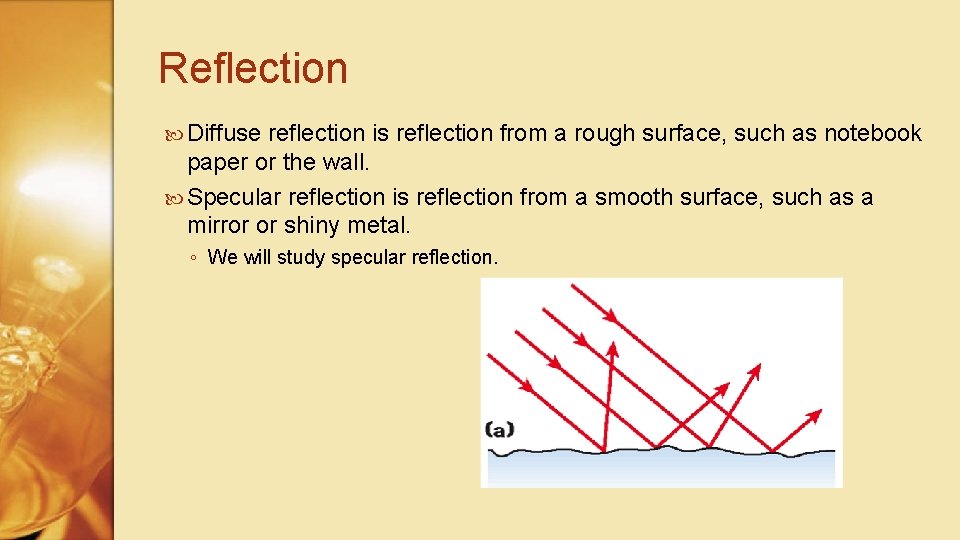 Reflection Diffuse reflection is reflection from a rough surface, such as notebook paper or