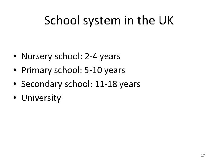 School system in the UK • • Nursery school: 2 -4 years Primary school: