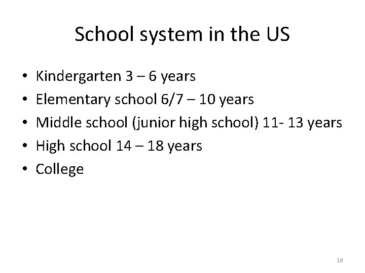 School system in the US • • • Kindergarten 3 – 6 years Elementary