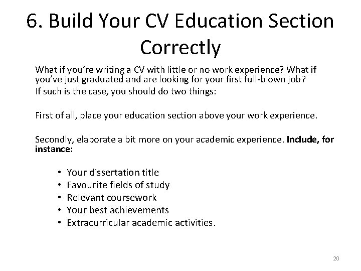 6. Build Your CV Education Section Correctly What if you’re writing a CV with